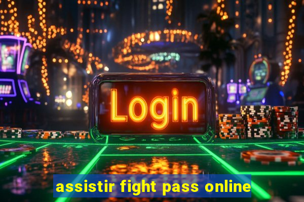 assistir fight pass online